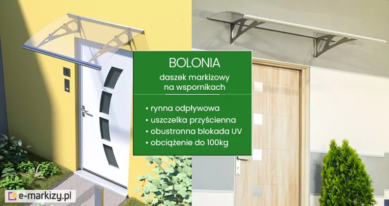 Grafika przedstawia zestawienie reklamowe modelu Bolonia, opisywanego jako daszek markizowy na wspornikach. Na centralnym planie znajduje się zielona tablica informacyjna z białą nazwą produktu oraz listą kluczowych parametrów technicznych: rynna odpływowa, uszczelka przyścienna, obustronna blokada UV oraz wytrzymałość na obciążenie do 100 kg. Po lewej stronie grafiki widoczna jest wizualizacja białych drzwi wejściowych z nowoczesnymi przeszkleniami, nad którymi zamontowano daszek z transparentną, wygiętą płytą i srebrnymi, ażurowymi wspornikami. Po prawej stronie umieszczono drugą wizualizację, prezentującą ten sam model daszka nad drzwiami o strukturze jasnego drewna, zamontowany na jasnej elewacji obok zielonego krzewu ozdobnego. Całość kompozycji ma charakter promocyjno-techniczny, prezentując estetykę produktu w różnych aranżacjach domowych.