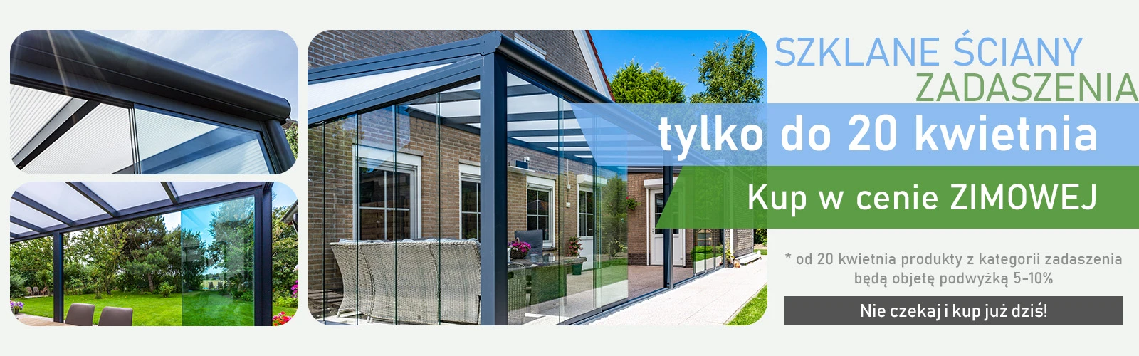 Zadaszenia cena zimowa promocja Nie czekaj i kup szklane ściany i zadaszenia tarasowe w tańszej cenie zimowej tylko do 20 kwietnia!